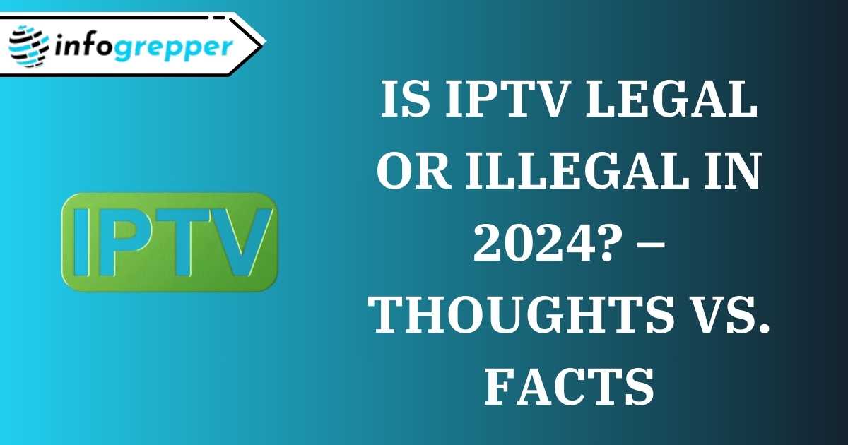 IS IPTV LEGAL OR ILLEGAL IN 2024? – THOUGHTS VS. FACTS