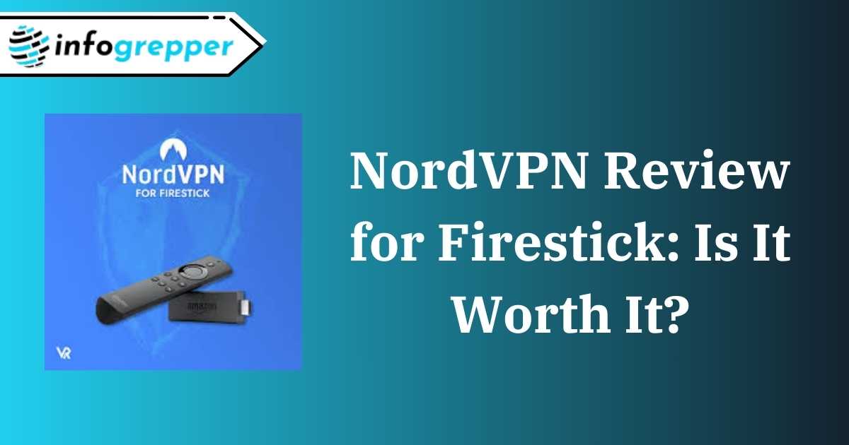 NordVPN Review for Firestick: Is It Worth It?
