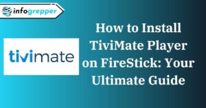 How to Install TiviMate Player on FireStick: Your Ultimate Guide