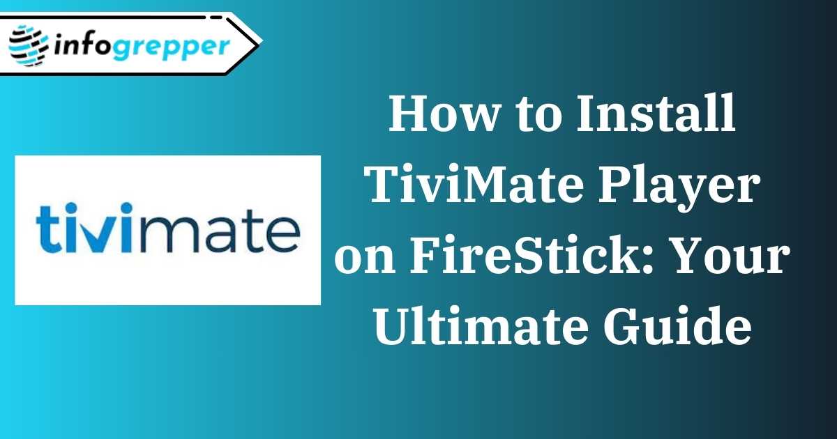 How to Install TiviMate Player on FireStick: Your Ultimate Guide