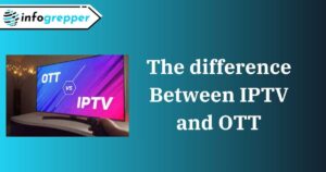 The difference Between IPTV and OTT