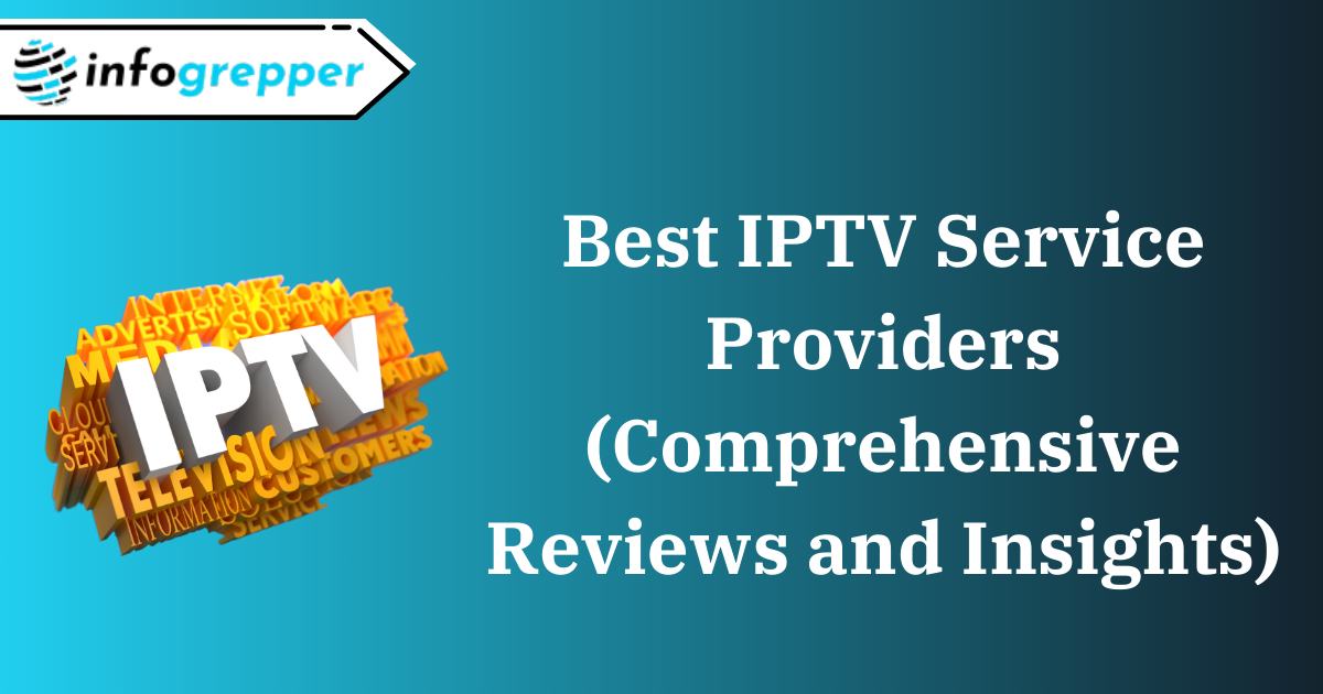 Best IPTV Service Providers (Comprehensive Reviews and Insights)